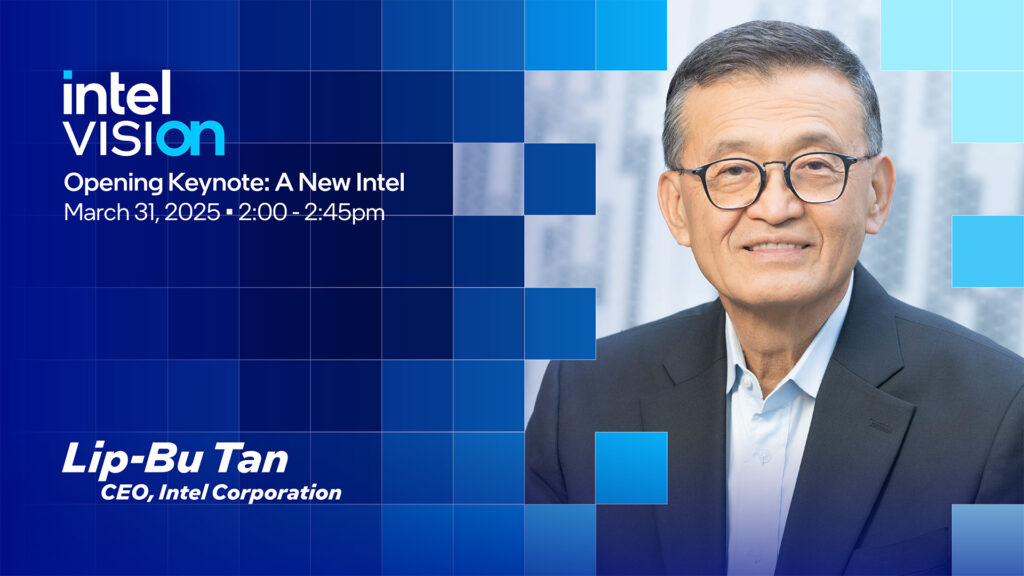 A man in glasses and a suit smiles. The image includes text: intel VISION, and Opening Keynote: A New Intel dated March 31, 2025. It also shows Lip-Bu Tan, CEO, Intel Corporation. The background features blue geometric patterns.